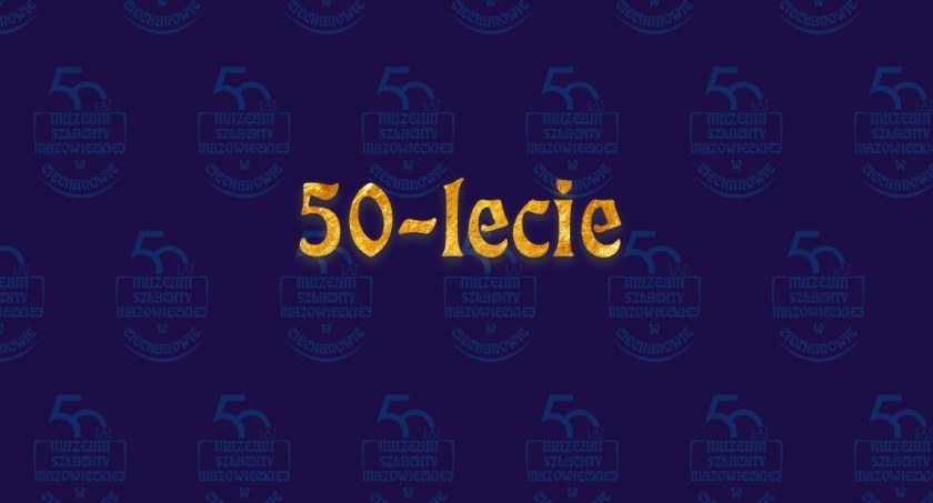 Jubileusz 50-lecia Muzeum Szlachty Mazowieckiej w Ciechanowie