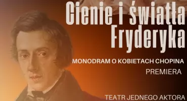 „Cienie i światła Fryderyka” - Teatr Jednego Aktora w Muzeum Romantyzmu