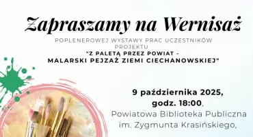 „Z paletą przez powiat – malarski pejzaż ziemi ciechanowskiej”- wernisaż poplenerowej wystawy w Ciechanowie