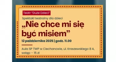 „Nie chce mi się być misiem” - spektakl teatralny dla dzieci w Ciechanowie
