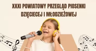 XXXI Powiatowy Przegląd Piosenki Dziecięcej i Młodzieżowej w Ciechanowie